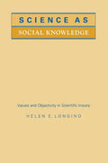 Science as Social Knowledge: Values and Objectivity in Scientific Inquiry - Paperback