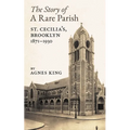 The Story of a Rare Parish: St. Cecilia's, Brooklyn, 1871-1930 - Paperback