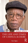 The Life and Times of Chinua Achebe - Paperback