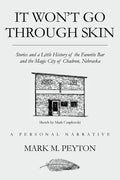 It Won't Go Through Skin: Stories and a little history of the Favorite Bar and the Magic City of Chadron, Nebraska - Paperback