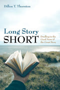 Long Story Short: Dwelling in the Good News of the Great Story - Hardcover