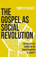 The Gospel as Social Revolution: The role of the church in the transformation of society - Hardcover