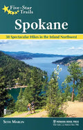 Five-Star Trails: Spokane: 30 Spectacular Hikes in the Inland Northwest - Paperback