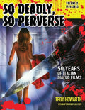 So Deadly, So Perverse 50 Years of Italian Giallo Films Vol. 2 1974-2013 - Paperback