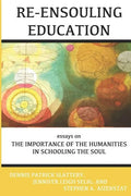 Re-Ensouling Education: Essays on the Importance of the Humanities in Schooling the Soul - Paperback