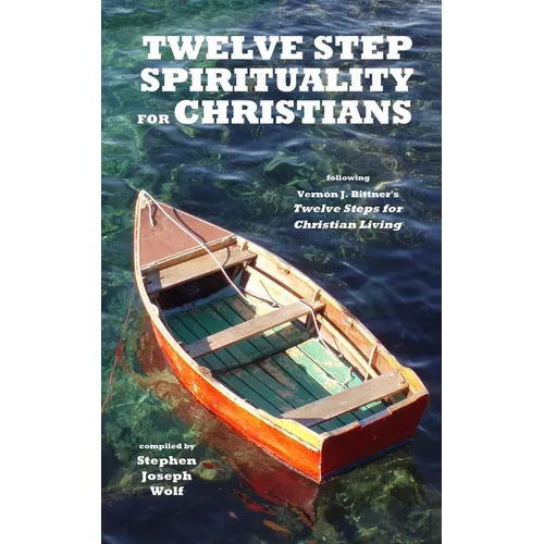 Twelve Step Spirituality for Christians: following Vernon J. Bittner's Twelve Steps for Christian Living - Paperback