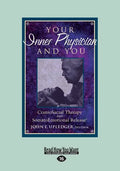 Your Inner Physician and You: CranoioSacral Therapy and SomatoEmotional Release (Large Print 16pt) - Paperback
