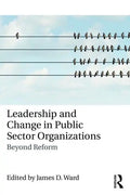 Leadership and Change in Public Sector Organizations: Beyond Reform - Paperback