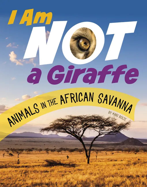 I Am Not a Giraffe: Animals in the African Savanna - Paperback