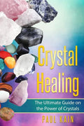 Crystal Healing: The Ultimate Guide on the Power of Crystals - Paperback