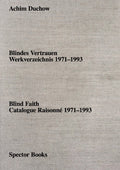 Achim Duchow: Blind Faith: Catalogue Raisonné 1971-1993 - Paperback