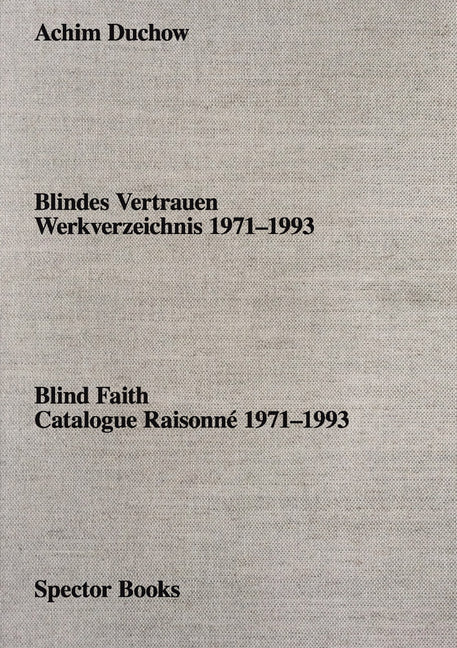 Achim Duchow: Blind Faith: Catalogue Raisonné 1971-1993 - Paperback