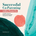 Successful Co-Parenting with a Toxic Ex: A Guided Journal to Support and Encourage You and Your Children - Paperback