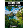 Philippines Travel Guide 2023-2024: Discover the Islands of Paradise: From Beaches to Mountains - Paperback