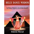 Belly Dance Wisdom: For Fitness, Pregnancy and a Divine Sexuality - Paperback