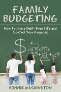 Family Budgeting: How to Live a Debt-Free Life and Control Your Finances - Paperback