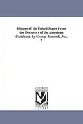 History of the United States From the Discovery of the American Continent. by George Bancroft..Vol. 7 - Paperback