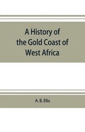 A history of the Gold Coast of West Africa - Paperback