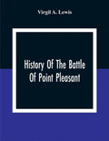 History Of The Battle Of Point Pleasant, Fought Between White Men And Indians At The Mouth Of The Great Kanawha River (Now Point Pleasant, West Virgin - Paperback