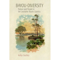 Bayou-Diversity: Nature and People in the Louisiana Bayou Country - Paperback