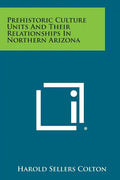Prehistoric Culture Units And Their Relationships In Northern Arizona - Paperback