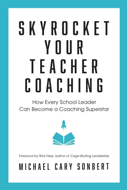 Skyrocket Your Teacher Coaching: How Every School Leader Can Become a Coaching Superstar - Paperback