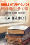 The Bible Study Guide For Beginners: Your Guide To Each Book In The New Testament - Paperback