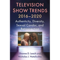 Television Show Trends, 2016-2020: Authenticity, Diversity, Sexual Candor, and Retrospection - Paperback