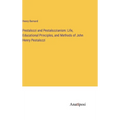 Pestalozzi and Pestalozzianism: Life, Educational Principles, and Methods of John Henry Pestalozzi - Hardcover