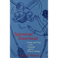 Splintered Sisterhood: Gender and Class in the Campaign Against Woman Suffrage - Paperback