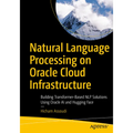Natural Language Processing on Oracle Cloud Infrastructure: Building Transformer-Based Nlp Solutions Using Oracle AI and Hugging Face - Paperback