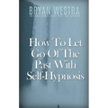 How To Let Go Of The Past With Self-Hypnosis - Paperback