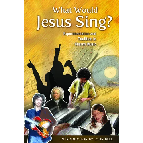 What Would Jesus Sing?: Experimentation and Tradition in Church Music - Paperback