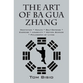 The Art of Ba Gua Zhang: Meditation ∗ Health ∗ Self-Defense ∗ Exercise ∗ Longevity ∗ Motion Science ∗ Philosophy o - Paperback