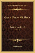 Gaelic Names of Plants: Scottish and Irish (1883) - Paperback