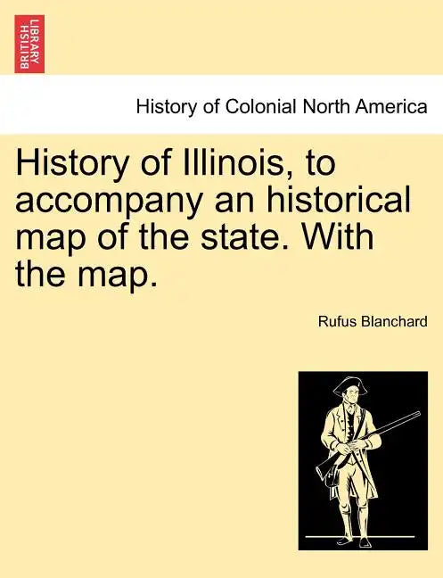 History of Illinois, to Accompany an Historical Map of the State. with the Map. - Paperback