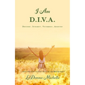 "I Am D.I.V.A.": ...that's Who God "Called" Me to Be, and MUCH More! - Paperback