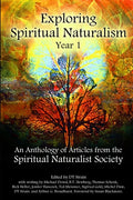 Exploring Spiritual Naturalism, Year 1: An Anthology of Articles from the Spiritual Naturalist Society - Paperback