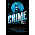 Crime Inc.: How Democrats Employ Mafia and Gangster Tactics to Gain and Hold Power - Hardcover