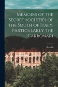 Memoirs of the Secret Societies of the South of Italy, Particularly the Carbonari - Paperback