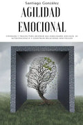 Agilidad emocional: Consejos y trucos para mejorar sus habilidades sociales, su autoconciencia y construir relaciones más felices - Paperback