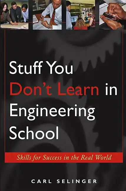 Stuff You Don't Learn in Engineering School: Skills for Success in the Real World - Paperback