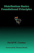 Distributism Basics: Foundational Principles - Paperback