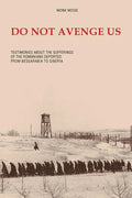 Do Not Avenge Us: Testimonies about the Suffering of the Romanians Deported from Bessarabia to Siberia - Paperback