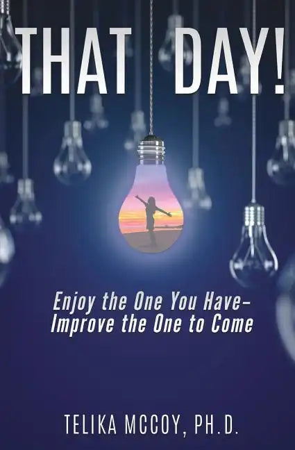 That Day! Enjoy the One You Have- Improve the One to Come - Paperback