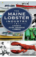 The Maine Lobster Industry: A History of Culture, Conservation & Commerce - Hardcover
