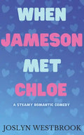 When Jameson Met Chloe: A Steamy Romantic Comedy - Paperback