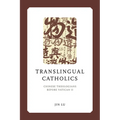 Translingual Catholics: Chinese Theologians Before Vatican II - Hardcover
