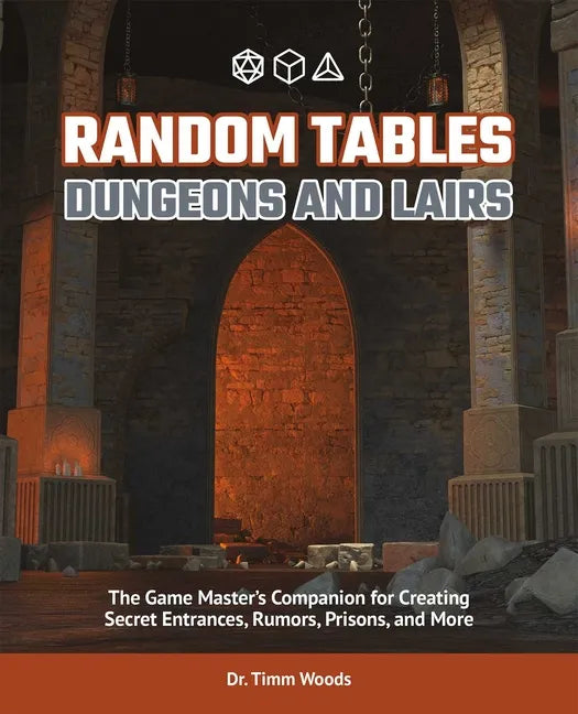 Random Tables: Dungeons and Lairs: The Game Master's Companion for Creating Secret Entrances, Rumors, Prisons, and More - Paperback