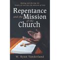 Repentance and the Mission of the Church: Making and Moving the People of God Into the Mission of God - Paperback